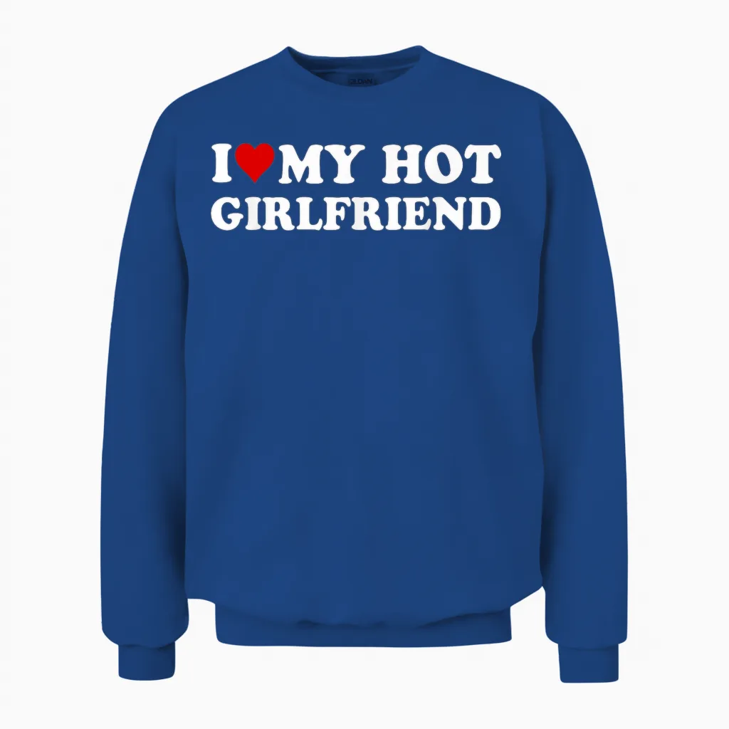 I Love My Hot Girlfriend I Heart My Hot Girlfriend Funny Unisex Sweatshirt in Royal