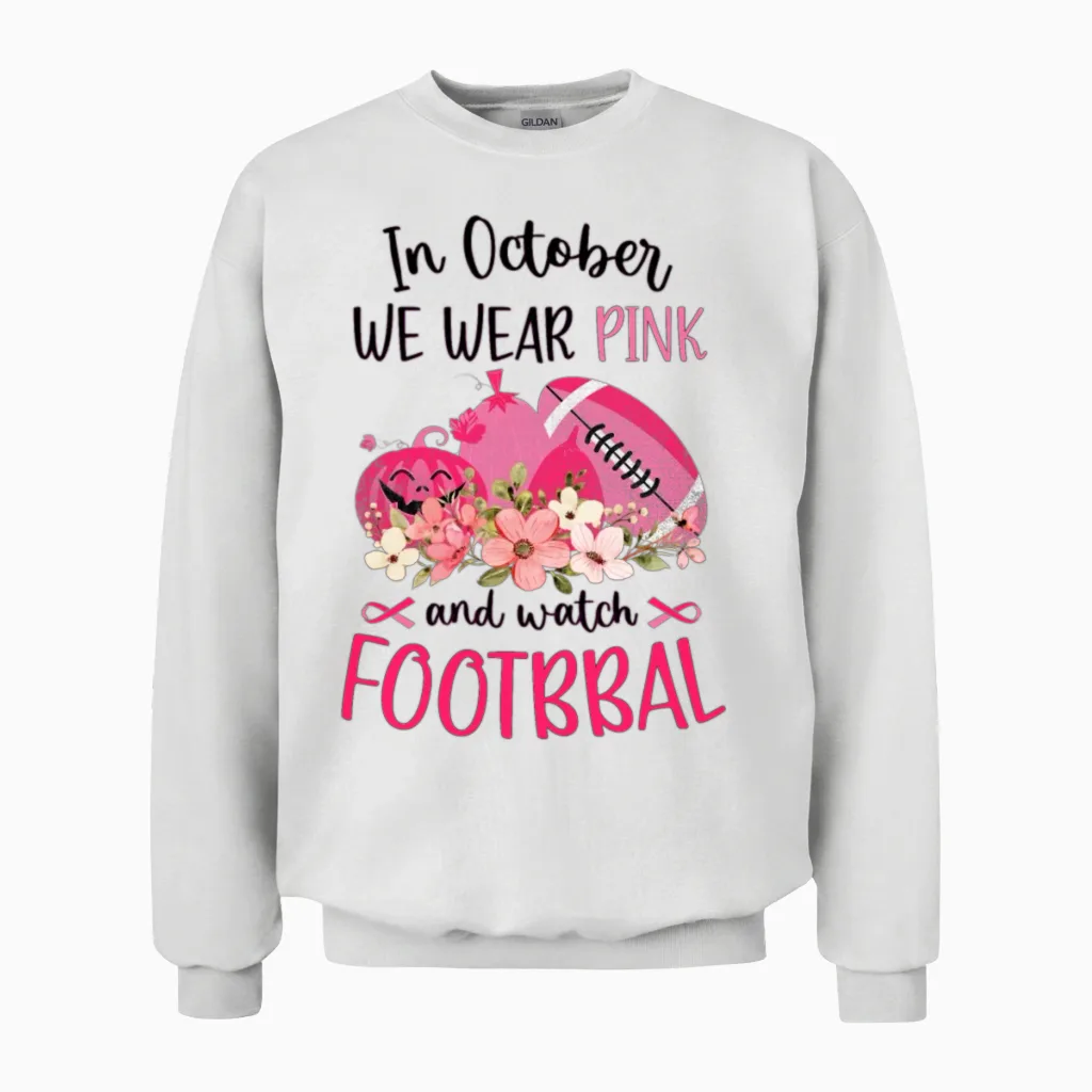Women's in October We Wear Pink and Watch Football Unisex Sweatshirt in White