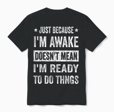 Just Because I'm Awake Funny Tshirt for Tweens and Teens Unisex T-Shirt - Black