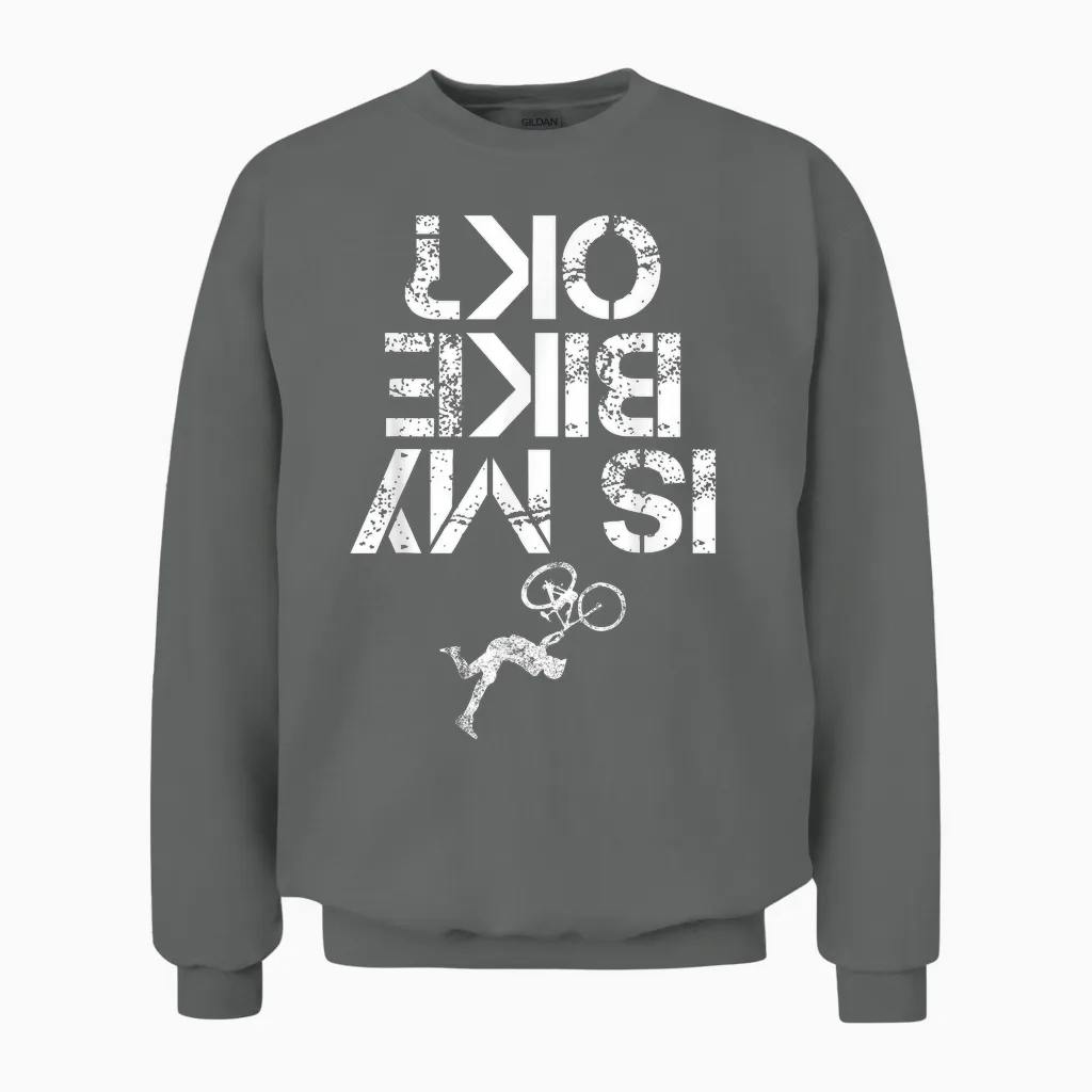 Is My Mountain Bike Ok Funny Mountain Biking Biker Gift Unisex Sweatshirt in Graphite Heather