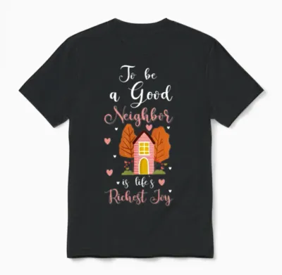 Neighbor Neighbors Humour Celebration Unisex T-Shirt - Black