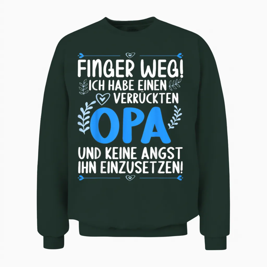 Finger Weg Ich Habe Einen Verrückten Opa Lustiges Opa Unisex Sweatshirt in Forest