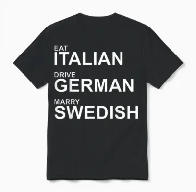 Eat Italian Drive German Marry Swedish – Humorvoller Spruch Unisex T-Shirt - Black