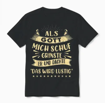 T-Shirt with German Text "als Gott Mich Schuf Grinste Er Und Dachte Das Wird " Funny Unisex T-Shirt - Black
