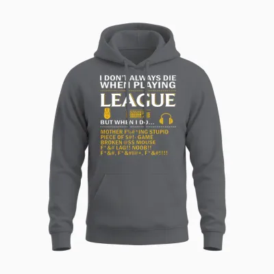 I Dont Always Die When Playing League of Legends Unisex Hoodie - Charcoal