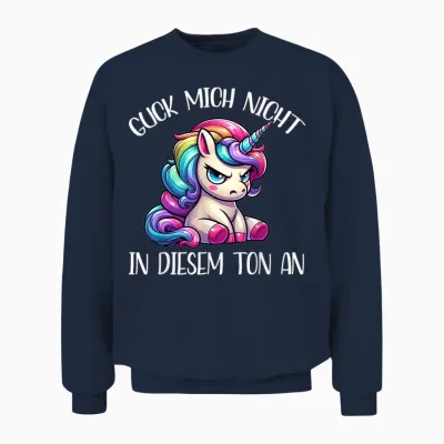 Guck Mich Nicht in Diesem Ton an Einhorn Funny Unisex Sweatshirt - Navy