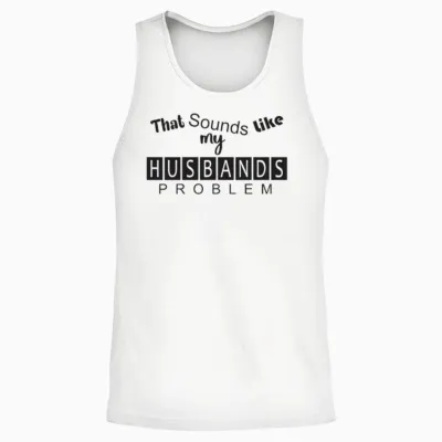 That Sounds Like My Husband's Problem Unisex Tank Top - White