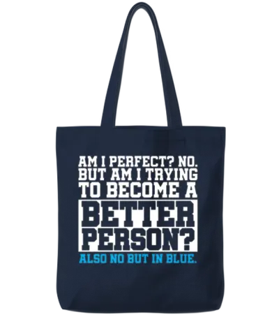 Am I Perfect No Become Better Person Also No Tote Bags - Navy