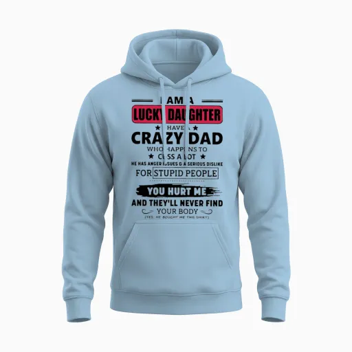 I Am a Lucky Daughter I Have a Crazy Dad Who Happe Unisex Hoodie in Light Blue