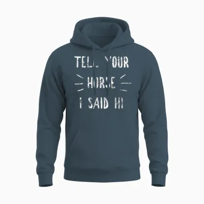 Tell Your Horse I Said Hi Funny Horse Lover Unisex Hoodie - Dark Heather