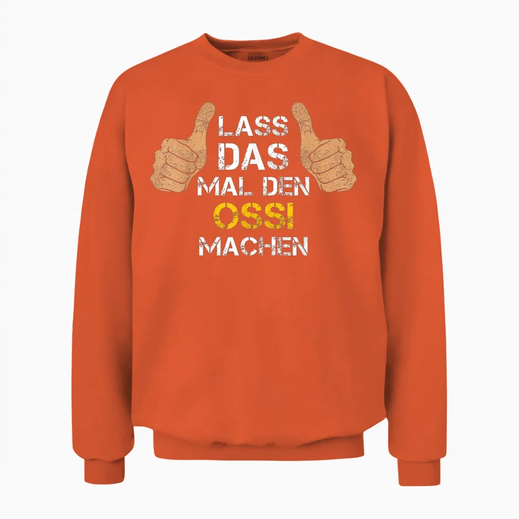 Lass Das Mal Den Ossi Machen! Ossi Sprüche Unisex Sweatshirt in Orange