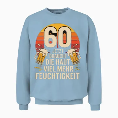 60 Jetzt Braucht Die Haut Viel Mehr Feuchtigkeit Unisex Sweatshirt - Light Blue