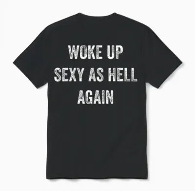 I Woke Up Sexy as Hell Again Funny Sarcastic Women Saying Unisex T-Shirt - Black