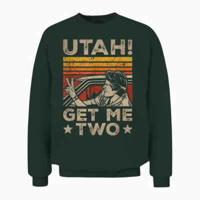 Utah Get Me Two Nostalgic Cinema Film Quote Classic Movie Unisex Sweatshirt - Forest