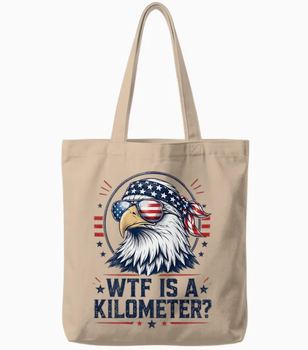 Wtf Is a Kilometer Patriotic Eagle Funny Humor 4th (on Back) Tote Bags in Natural
