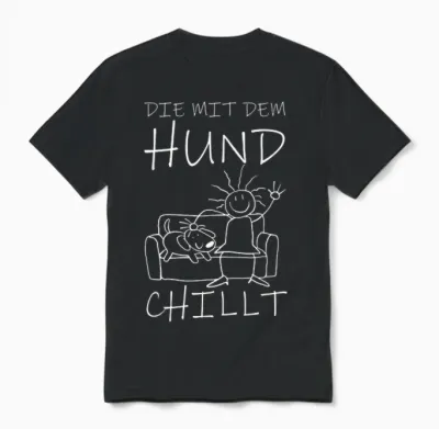 T-Shirt with German Text "die Mit Dem Hund Chillt" (german Language), Black Unisex T-Shirt - Black