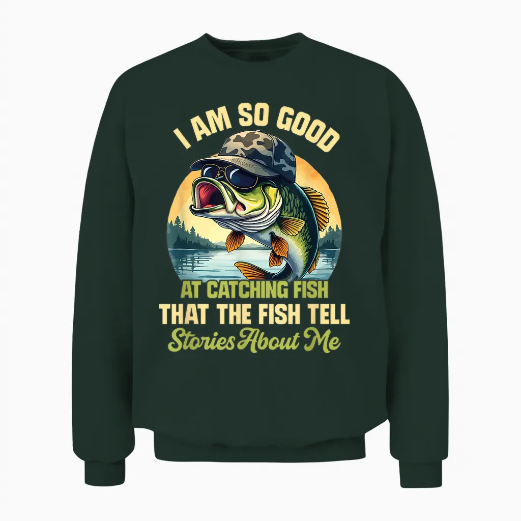 I'm So Good at Catching Fish That the Fish Tell Stories Unisex Sweatshirt in Forest