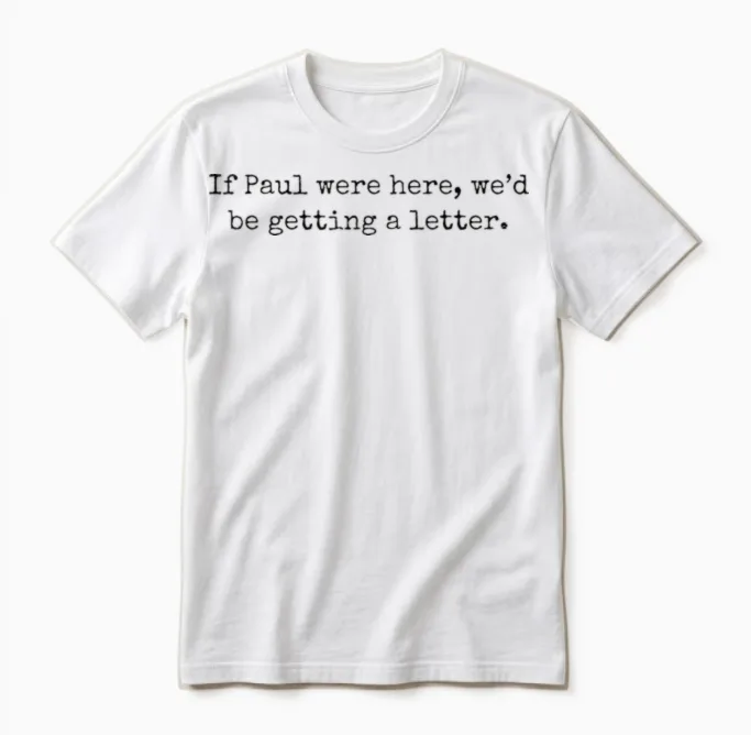 If Paul Were Here We'd Be Getting a Letter Unisex T-Shirt in White
