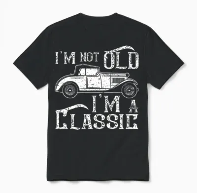 I'm Not Old I'm a Classic Unisex T-Shirt - Black