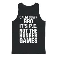 Calm Down Bro Its Pe Not the Hunger Games Unisex Tank Top - Black – 1