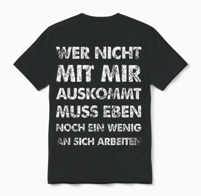Funny T-Shirt with German Text "wer Nicht Mit Mir Auskommt an Sich Arbeit" [german Langu, Black Unisex T-Shirt in Black