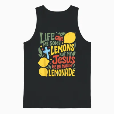 Life Gave Me Some Lemons but Jesus He Be Makin' Lemonade Unisex Tank Top - Black
