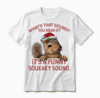 It's a Funny Squeaky Sound Christmas Squirrel Unisex T-Shirt - White