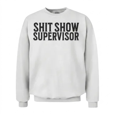 Offensive Humor Shit Show Supervisor Unisex Sweatshirt - White