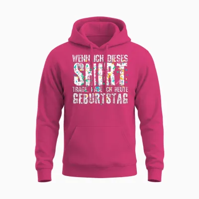 Wenn Ich Dieses Shirt Trage Habe Ich Heute Geburtstag Unisex Hoodie - Heliconia