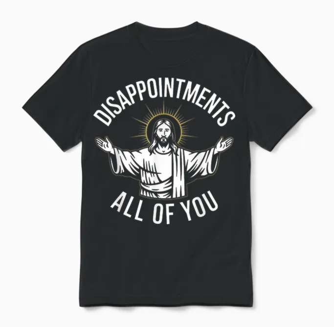 Disappointments All of You Satirical Religious Parody Unisex T-Shirt in Black