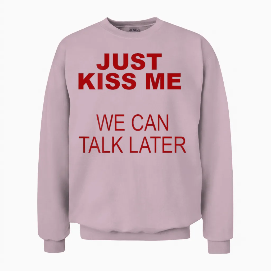 Just Kiss Me We Can Talk Later Unisex Sweatshirt in Light Pink