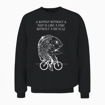 T-Shirt with German Text "eine Frau Ohne Mann Ist Wie Ein Fisch Ohne Fahrrad" [german, Black Unisex Sweatshirt - Black