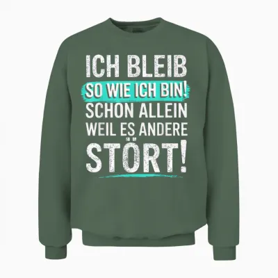 Fun T-Shirt with German Text "ich Bleib So Wie Ich Bin [ich Bleib Unisex Sweatshirt - Military Green