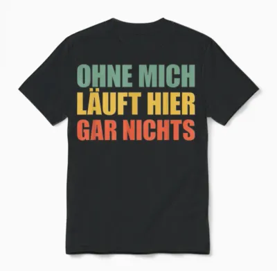 Ohne Mich Läuft Hier Gar Nichts Unisex T-Shirt - Black
