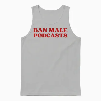 Ban Male Podcasts Y2k Aesthetic Trendy Unisex Tank Top - Ash