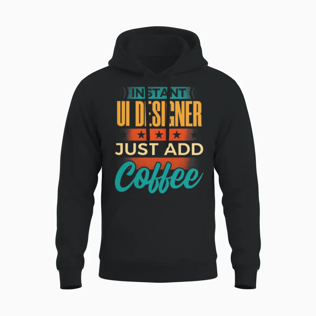 Instant Ui Designer Just Add Coffee Unisex Hoodie in Black