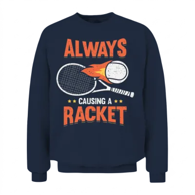 Always Causing a Racket Tennis Player Gift Unisex Sweatshirt - Navy