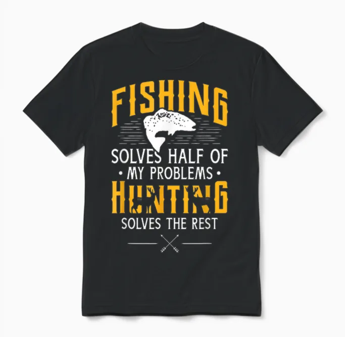 Fishing & Hunting Solve My Problems - Funny Gift Unisex T-Shirt in Black