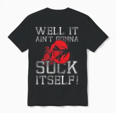 Well It Aint Suck Crawfish Boil Suck Itself Unisex T-Shirt - Black