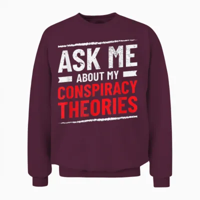 Komisch Fragen Sie Mich Nach Meinen Verschwörungstheorien Unisex Sweatshirt - Maroon