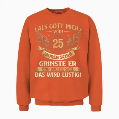 Funny Als Gott Mich Vor 25 Jahren Schuf, Birthday T-Shirt [german Language], Black Unisex Sweatshirt - Orange