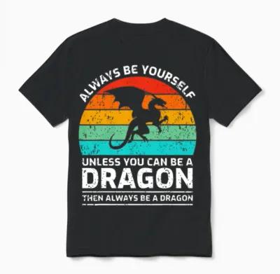 Always Be Yourself Unless You Can Be a Dragon Unisex T-Shirt - Black
