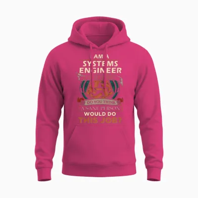 Systems Engineer T Shirt - Sane Person Gift Item T Unisex Hoodie - Heliconia