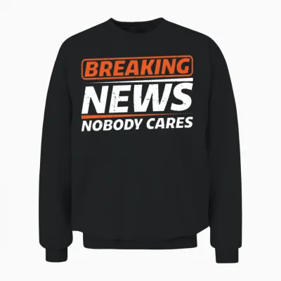 Breaking News, Nobody Cares 14 Unisex Sweatshirt - Black