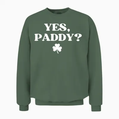Yes Paddy Shirt Funny Yes Daddy St Patricks Day Women Men Unisex Sweatshirt - Military Green