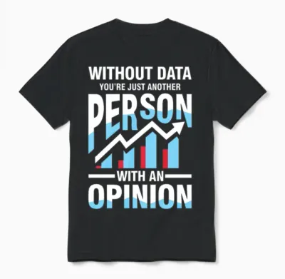 Without Data You're Just Another Person Opinion Unisex T-Shirt - Black