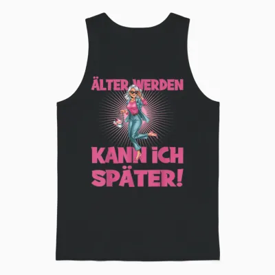 älter Werden Kann Ich Später Attitude Unisex Tank Top - Black