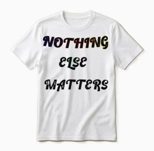 Nothing Else Matters Unisex T-Shirt in White