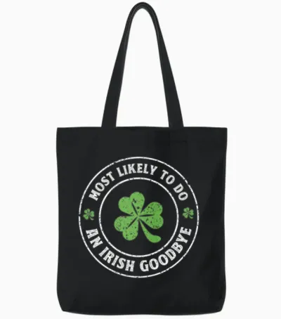 Most Likely to Do an Irish Goodbye St. Patrick Tote Bags - Black