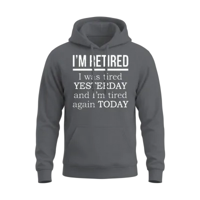 I'm Retired. I Was Tired Yesterday Tired Again Tod Unisex Hoodie - Charcoal
